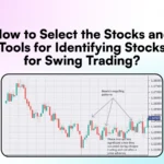 How to Select the Stocks and Tools for Identifying Stocks for Swing Trading?
