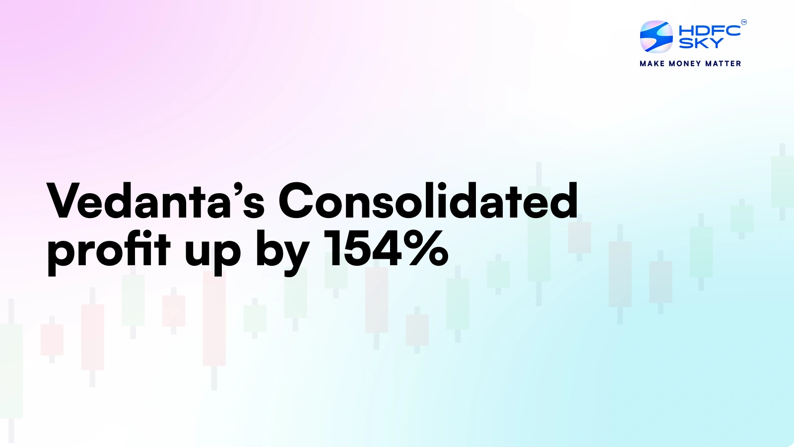 Vedanta’s Consolidated Profit Up by 154%