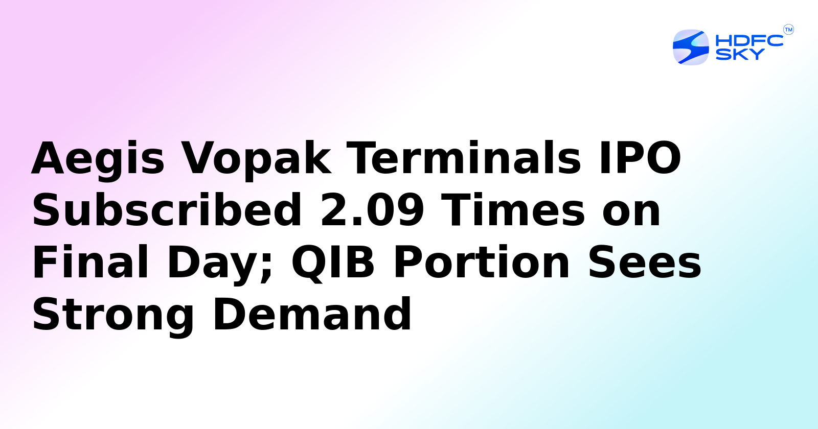 Aegis Vopak Terminals IPO Subscribed 2.09 Times on Final Day; QIB Portion Sees Strong Demand​