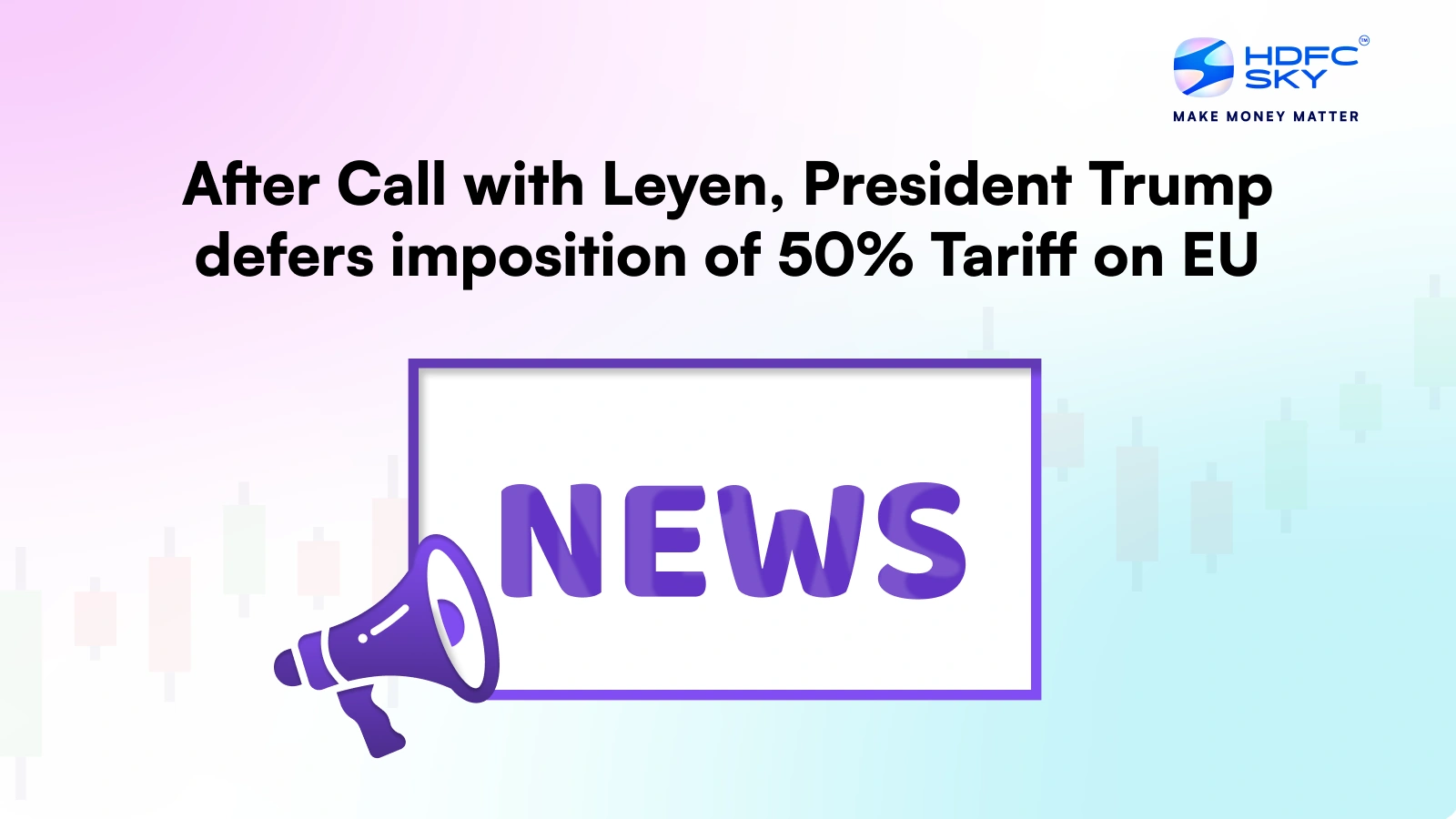 After Call with Leyen, President Trump Defers Imposition of 50% Tariff on EU