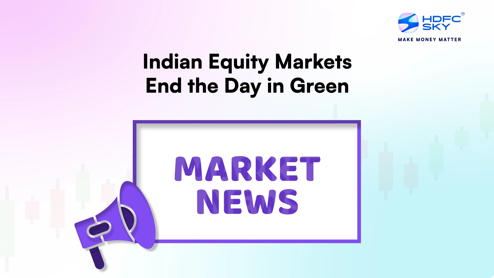 Indian Equity Markets End the Day in Green