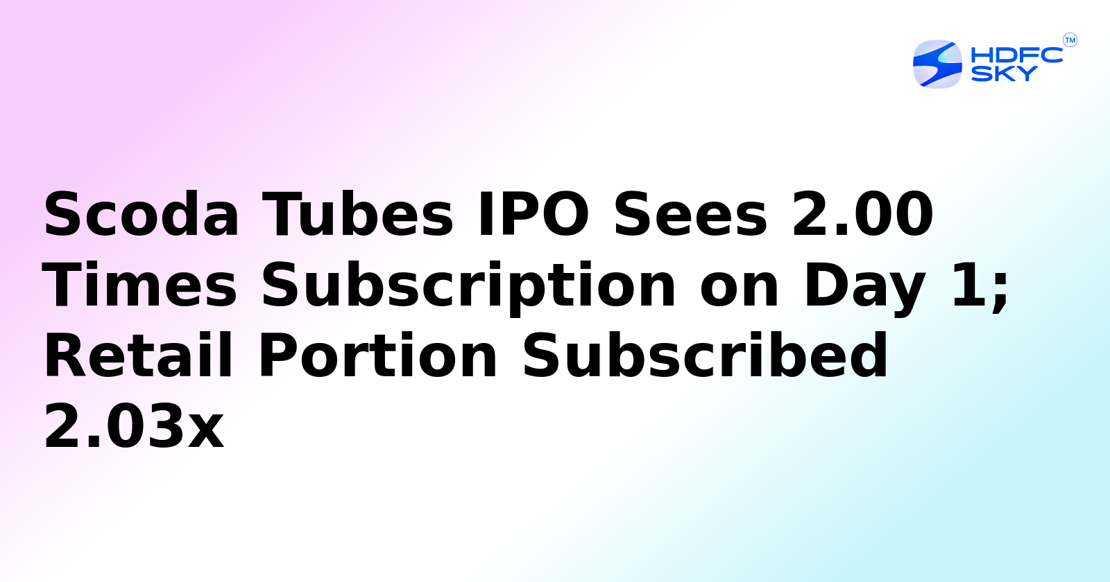 Scoda Tubes IPO Subscribed 2 Times on Opening Day; Retail Bids at 2.03x