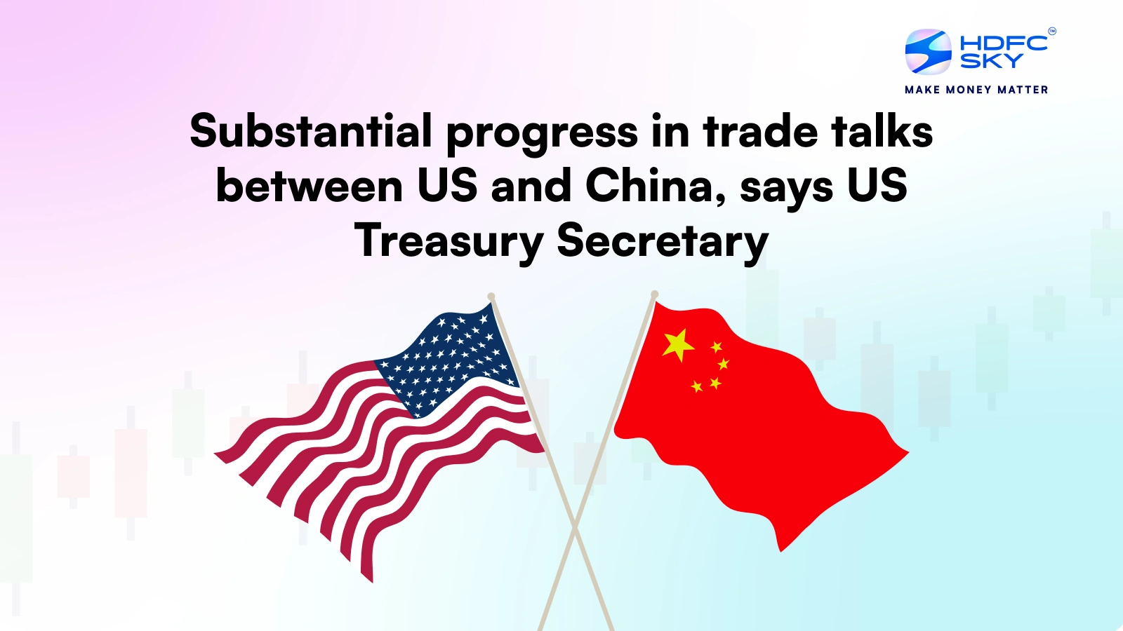Substantial Progress in Trade Talks Between US and China, Says US Treasury Secretary