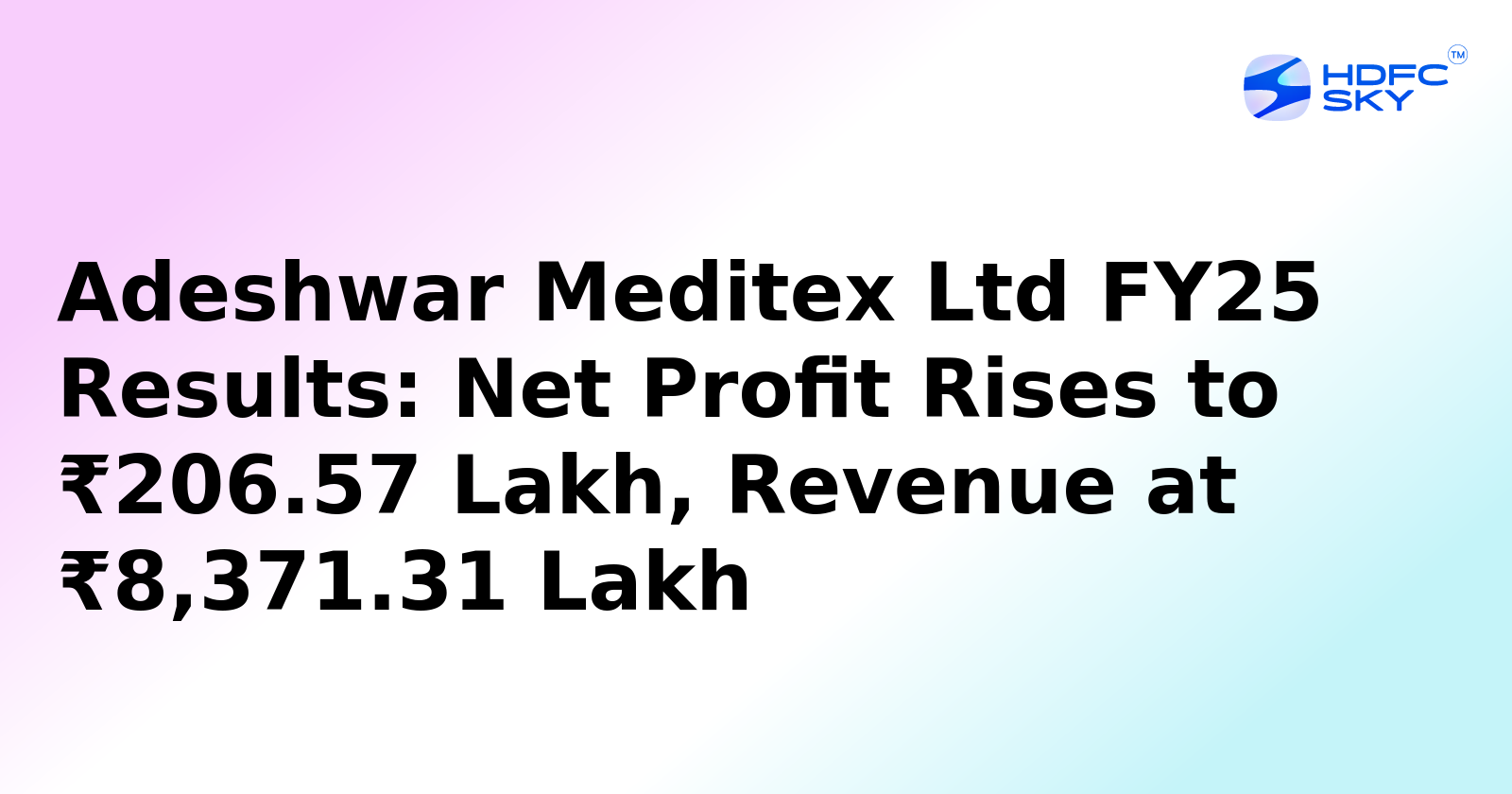 Adeshwar Meditex Ltd Posts Rs 2.06 Crore Profit in FY25