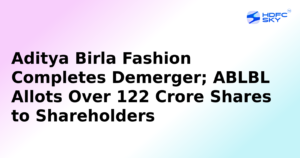ABFRL Completes Demerger from Aditya Birla Lifestyle Brands