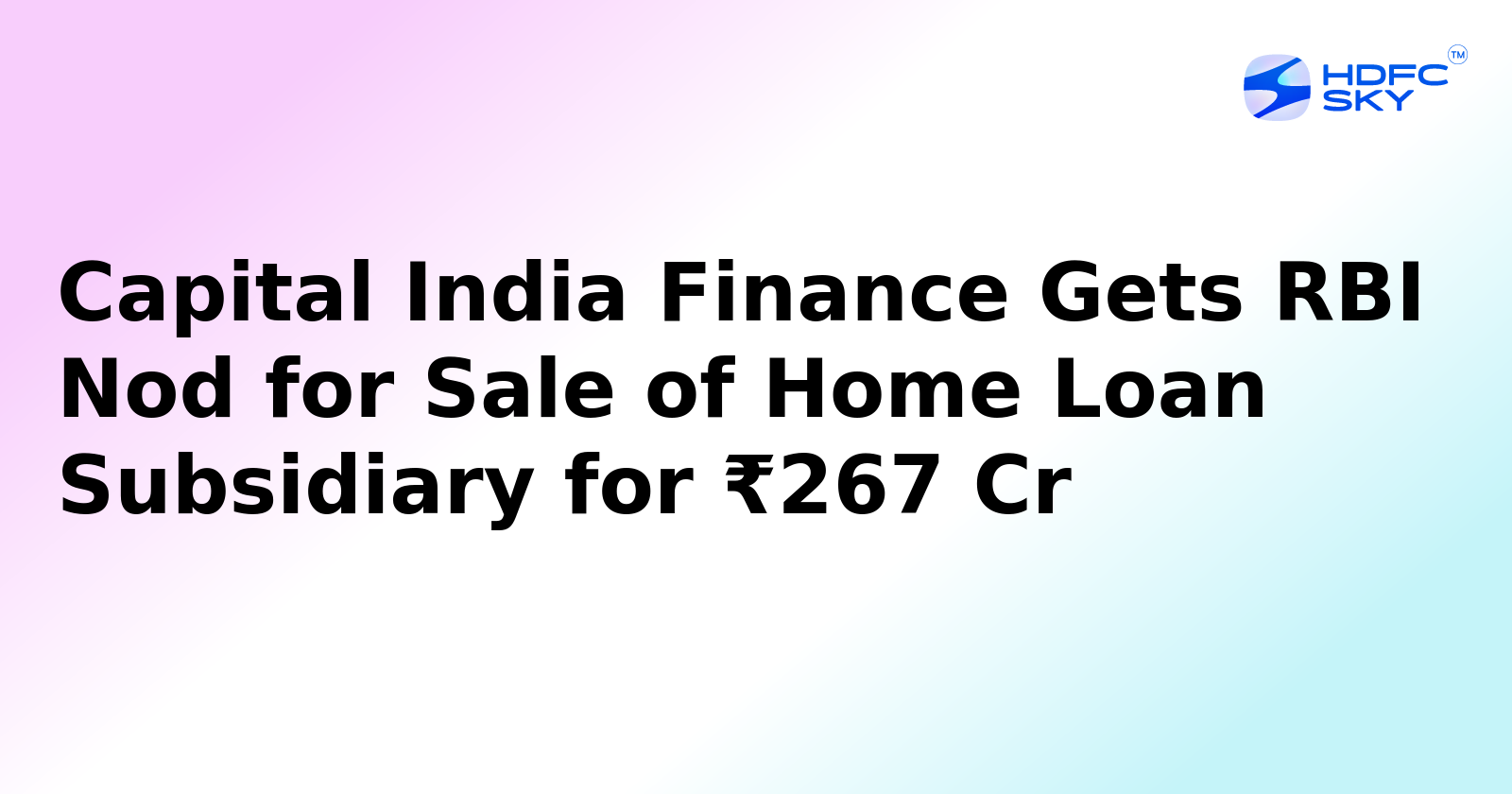 Capital India Finance Gets RBI Nod to Sell CIHL for ₹267 Crore