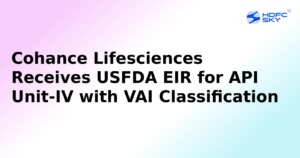 Cohance Lifesciences' Telangala API facility passes latest USFDA inspection