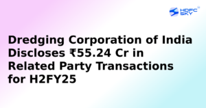 Dredging Corporation of India Discloses Rs55.24Cr in Related Party Transactions for H2FY25