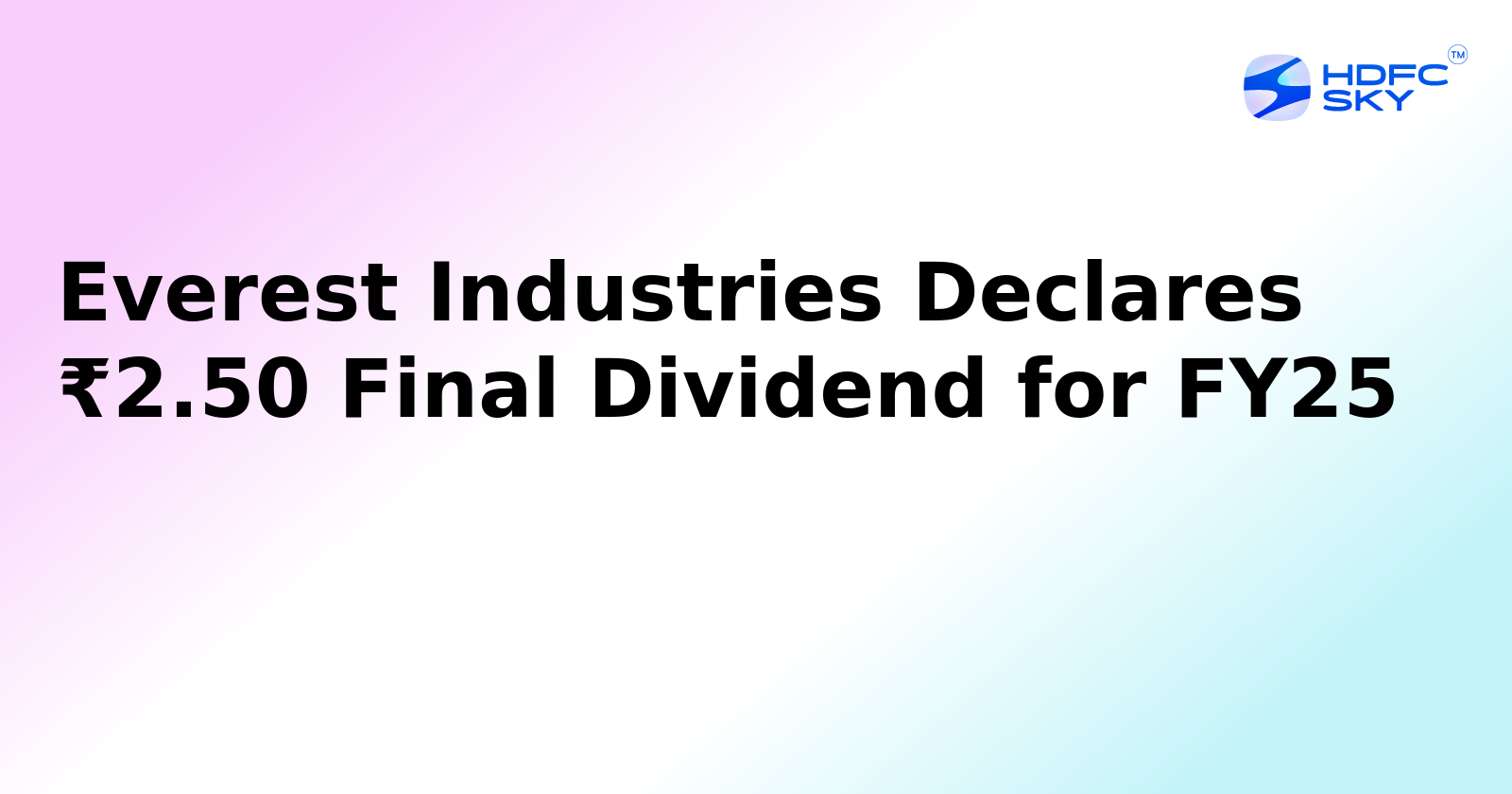 Everest Industries Declares ₹2.50 Per Share Dividend