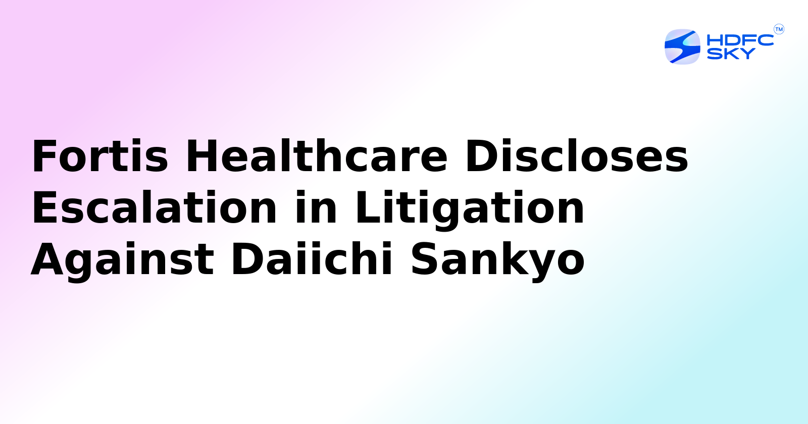 Fortis Promoter Files Increased Damages Claim Against Daiichi Sankyo
