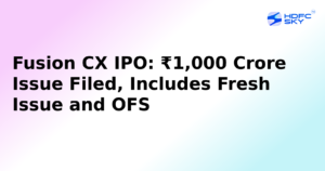 Fusion CX IPO: ₹1,000 Crore Issue Filed, Includes Fresh Issue and OFS