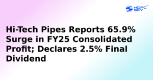 Hi-Tech Pipes Net Profit up by 87.7%; Declares Dividend of Rs 0.025 Per Share