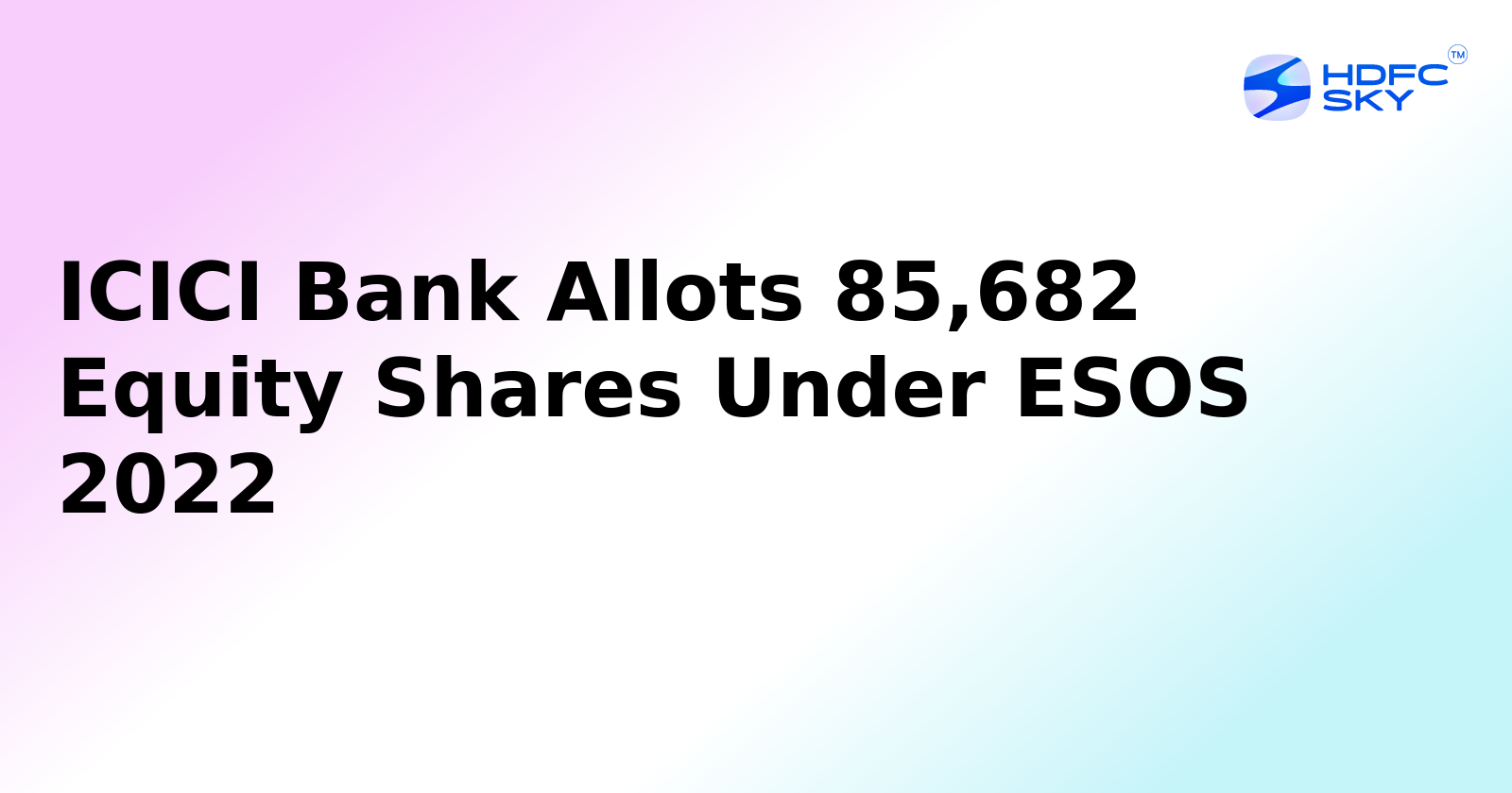 ICICI Bank Allots 85,682 Equity Shares Under Employee Stock Option