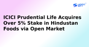 ICICI Prudential Life Raises Its Stake in Hindustan Foods to More Than 5%
