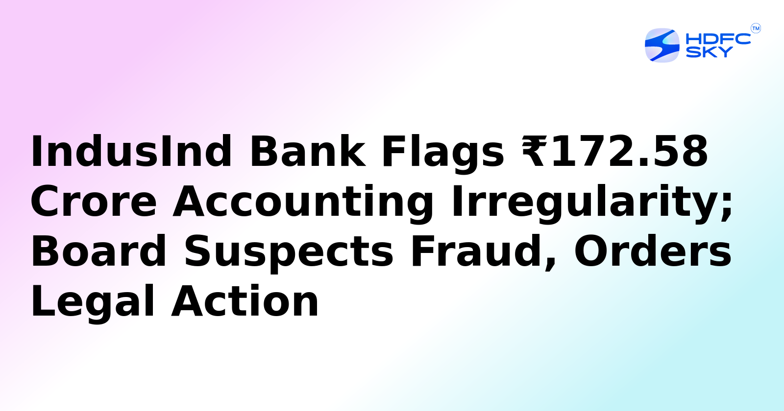 IndusInd Bank Flags ₹172.58 Crore Accounting Irregularity