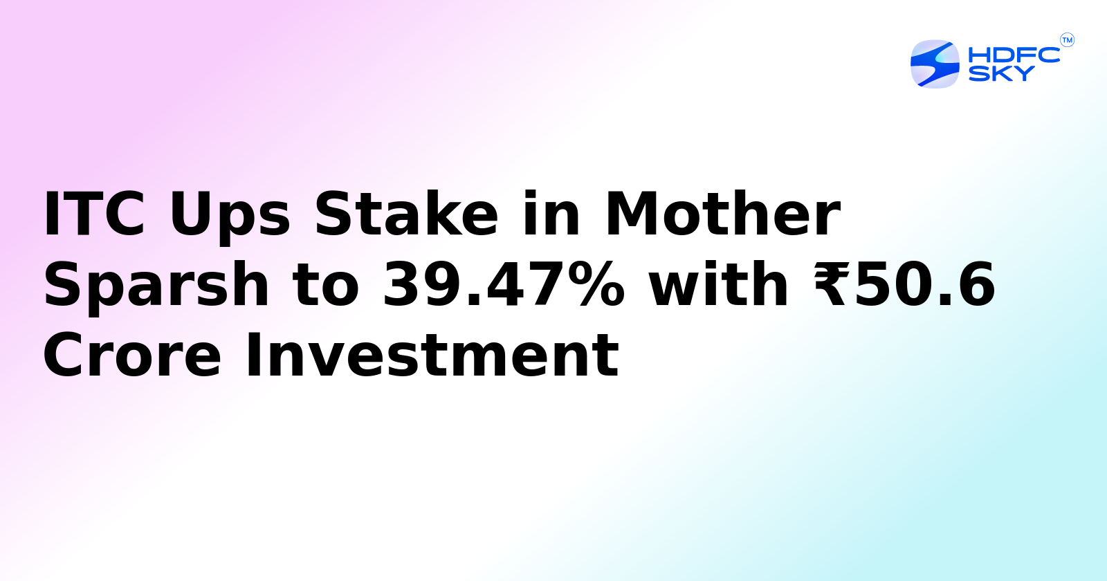 ITC Raises Stake in Mother Sparsh to 39.47%