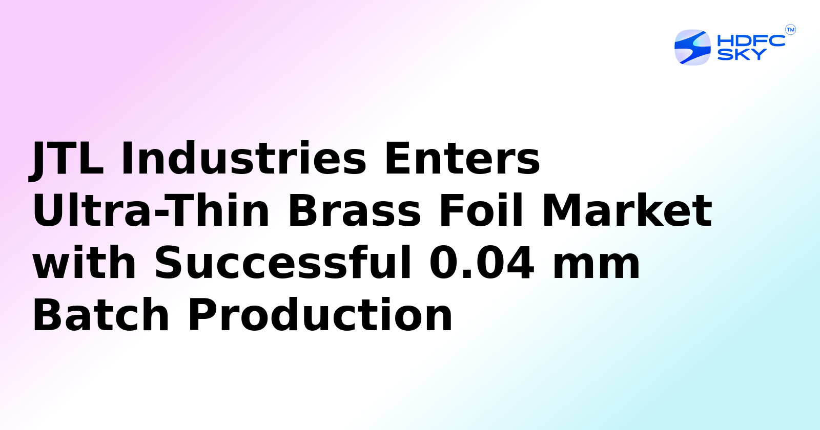 JTL Industries Enters Ultra-Thin Brass Foil Market with First Production of 0.04 mm Foil