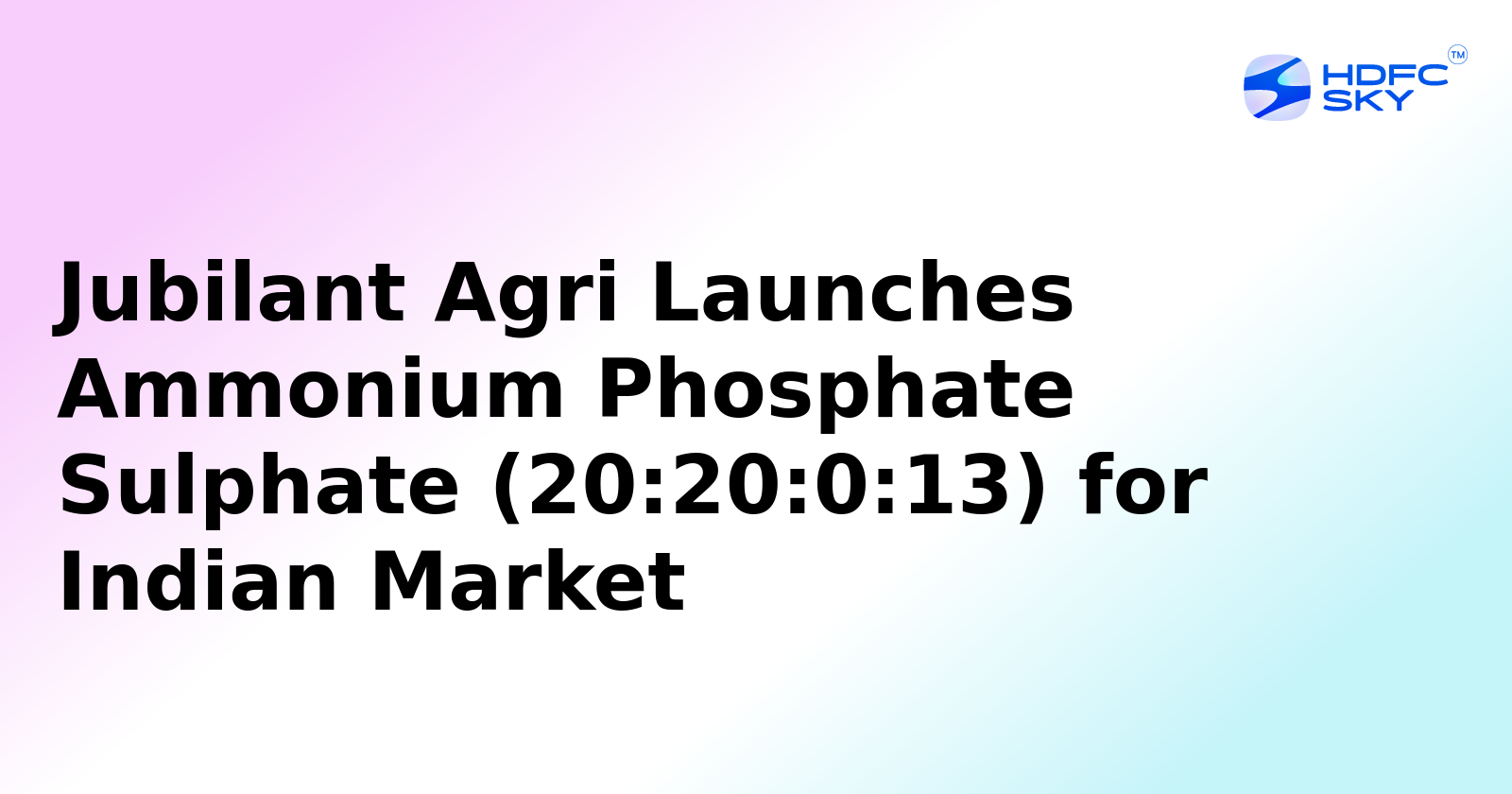 Jubilant Agri Launches "Ammonium Phosphate Sulphate (20:20:0:13)" for Indian Market