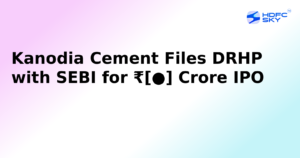 Kanodia Cement Submits DRHP to SEBI for IPO