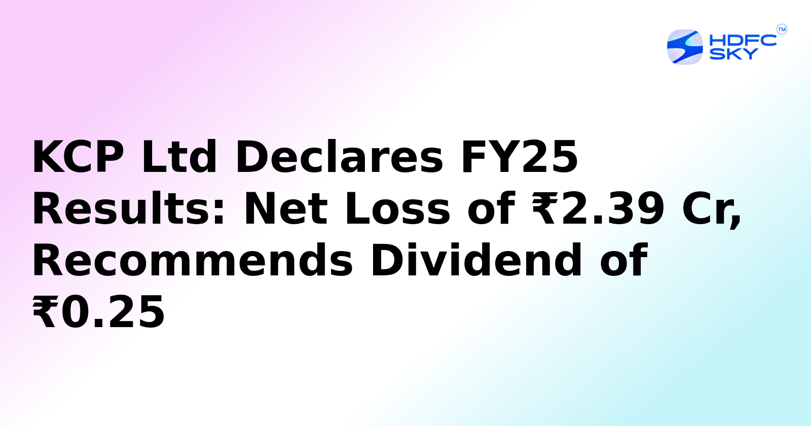 KCP Ltd Posts Rs 2.39 Crore Loss in FY25
