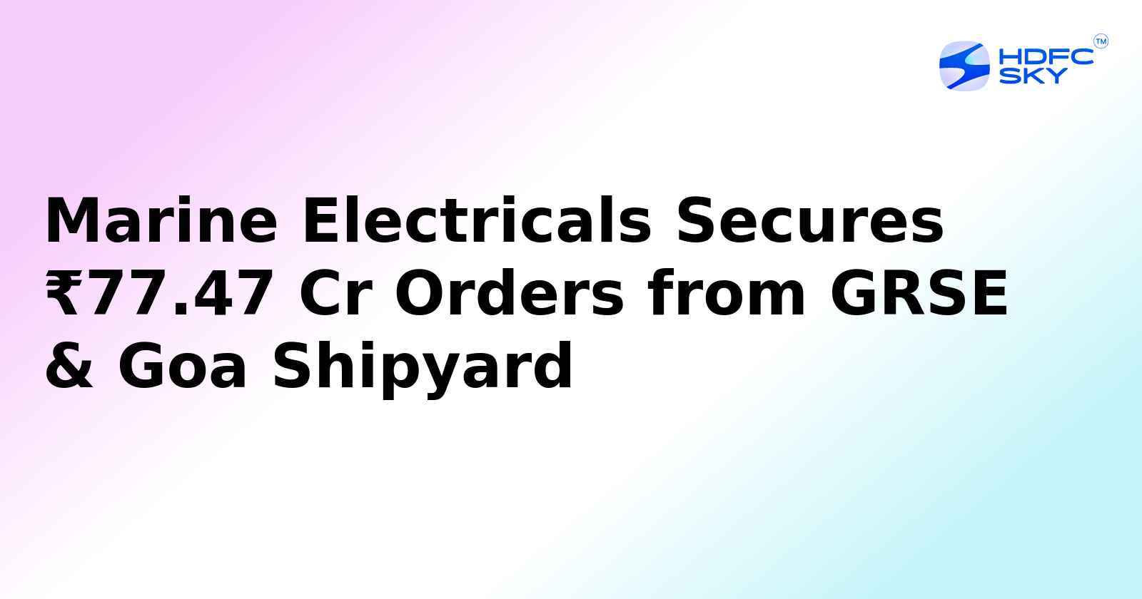 Marine Electricals Secures ₹77.47 Crore Orders from GRSE & Goa Shipyard