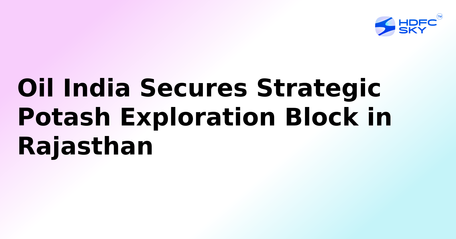 Oil India Wins Key Potash Exploration Block in Rajasthan