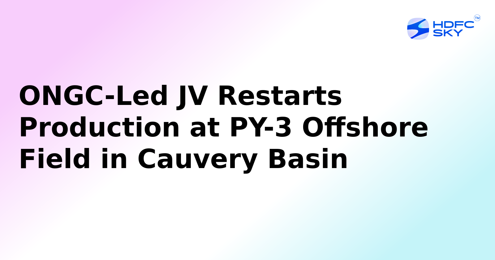 ONGC Restarts Oil Production from PY-3 Cauvery Basin field