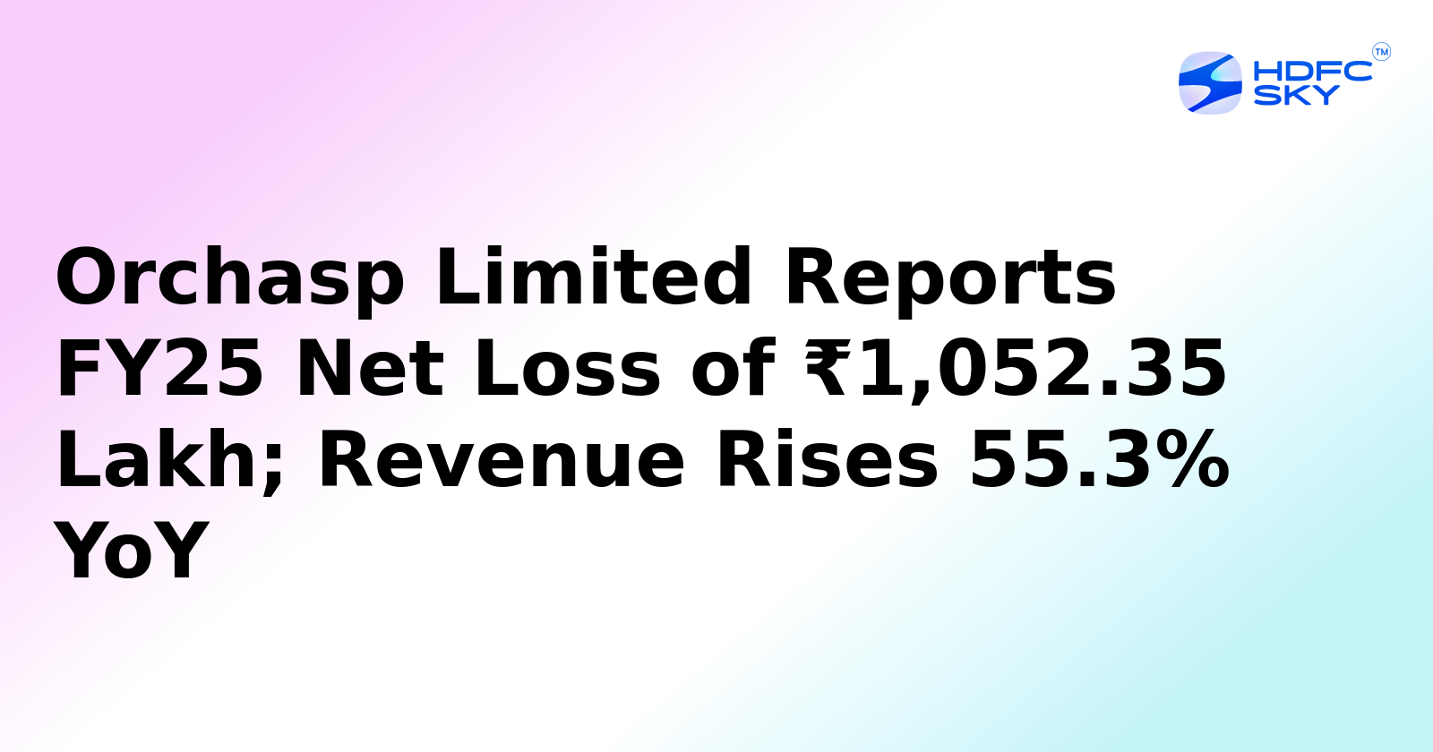Orchasp Limited Posts Loss of Rs. 10.52 Crore in FY25