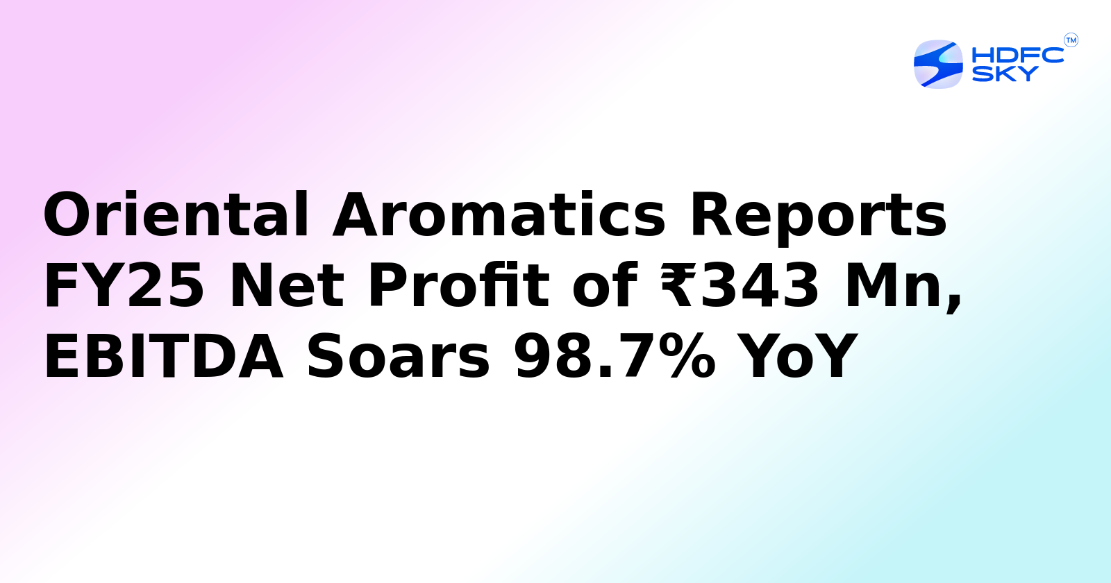 Oriental Aromatics Posts ₹34.3 Crore Profit in March Quarter