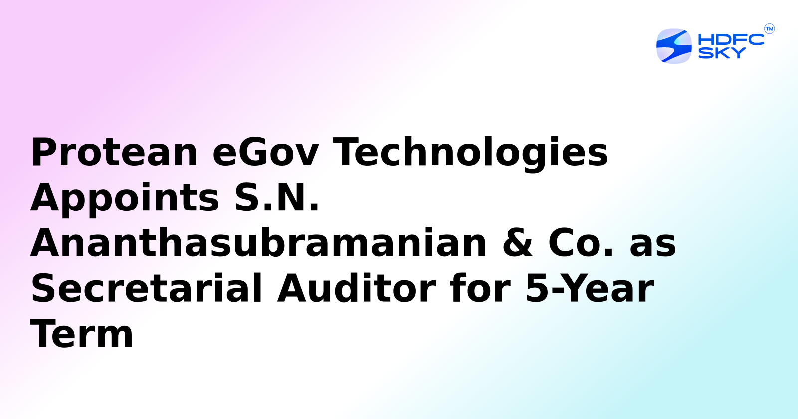 Protean eGov Technologies Appoints S.N. Ananthasubramanian & Co. as Secretarial Auditor