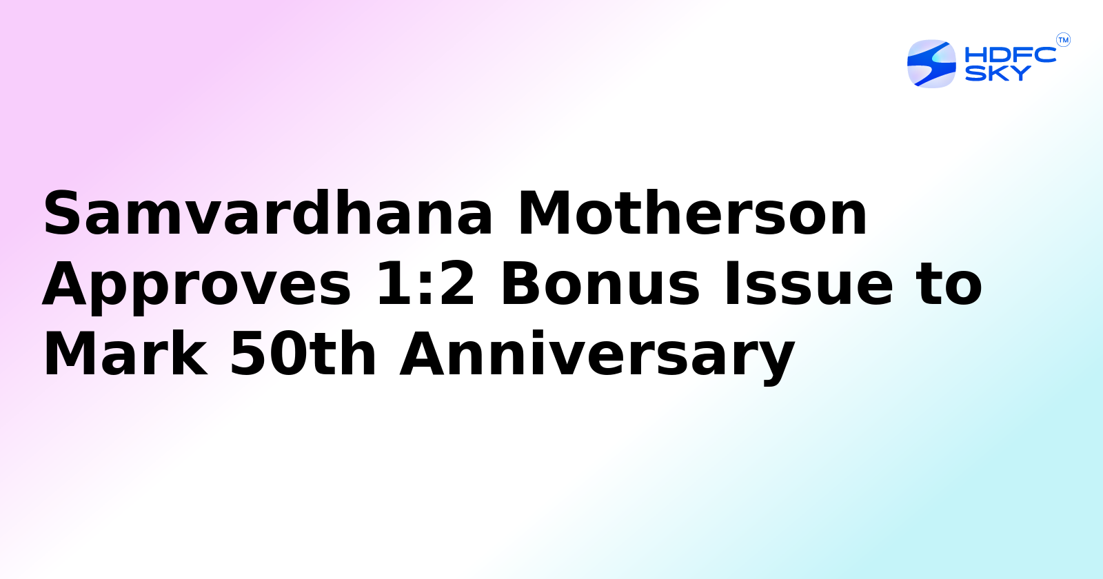 Samvardhana Motherson Declares 1:2 Bonus Issue to Celebrate 50 Years
