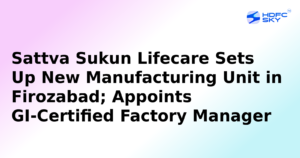 Sattva Sukun Lifecare Commissions New Manufacturing Plant in Firozabad
