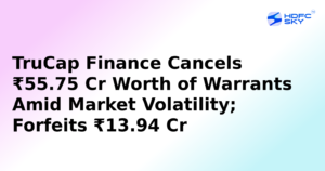 TruCap Finance Cancels ₹55.75 Crore Worth of Warrants