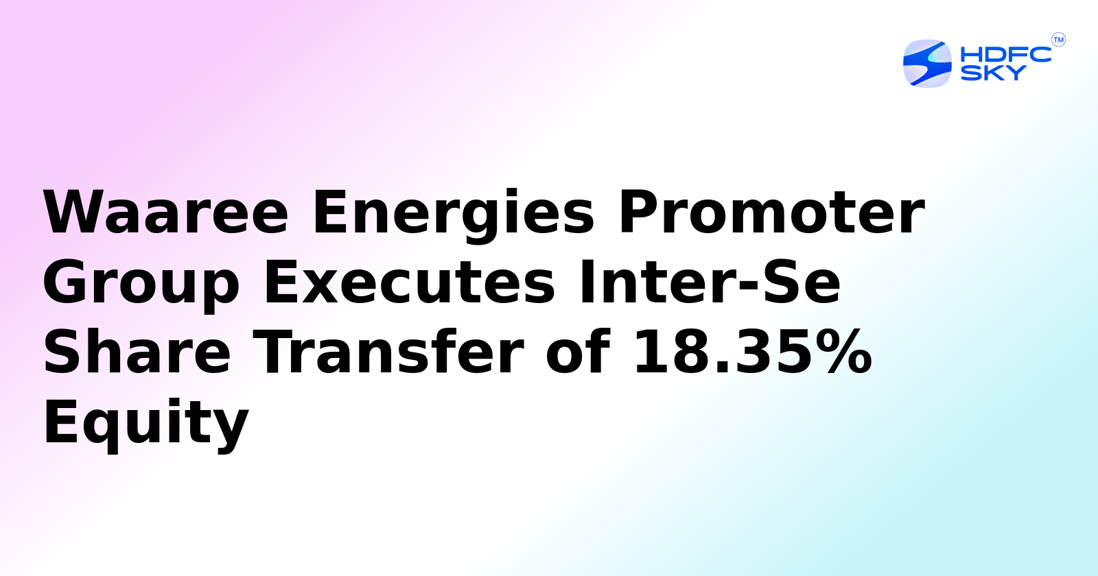 Waaree Energies Promoter Group Executes Inter-Se Share Transfer of 18.35% Equity