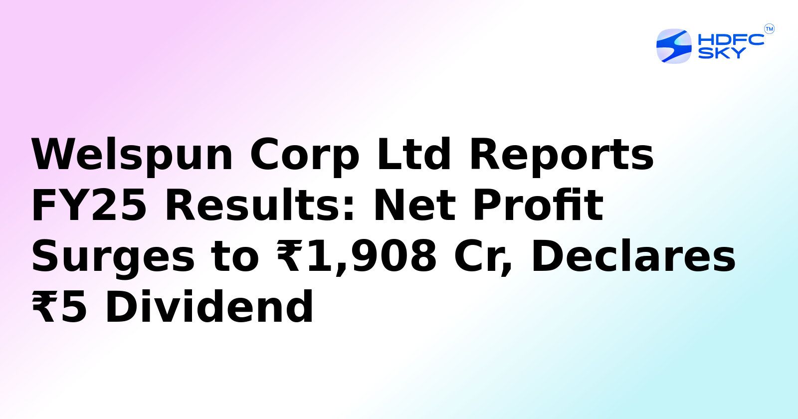Welspun's Profit in March Quarter Up More Than Twofold; Declares Rs. 5 Per Share Dividend