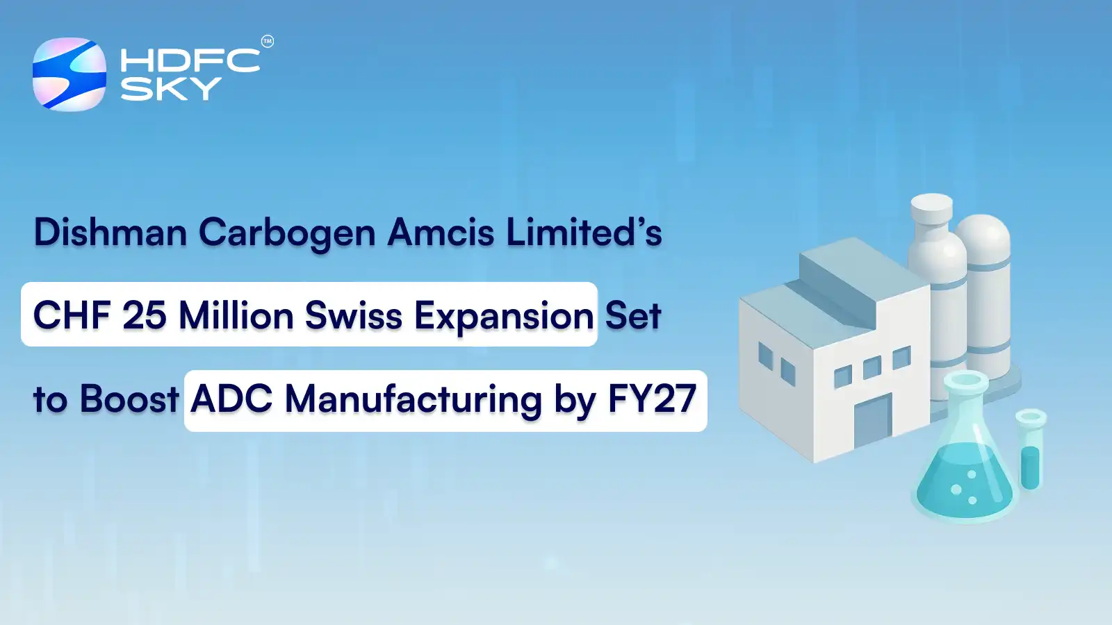 Dishman Carbogen Amcis Limited’s CHF 25 Million Swiss Expansion Set to Boost ADC Manufacturing by FY27