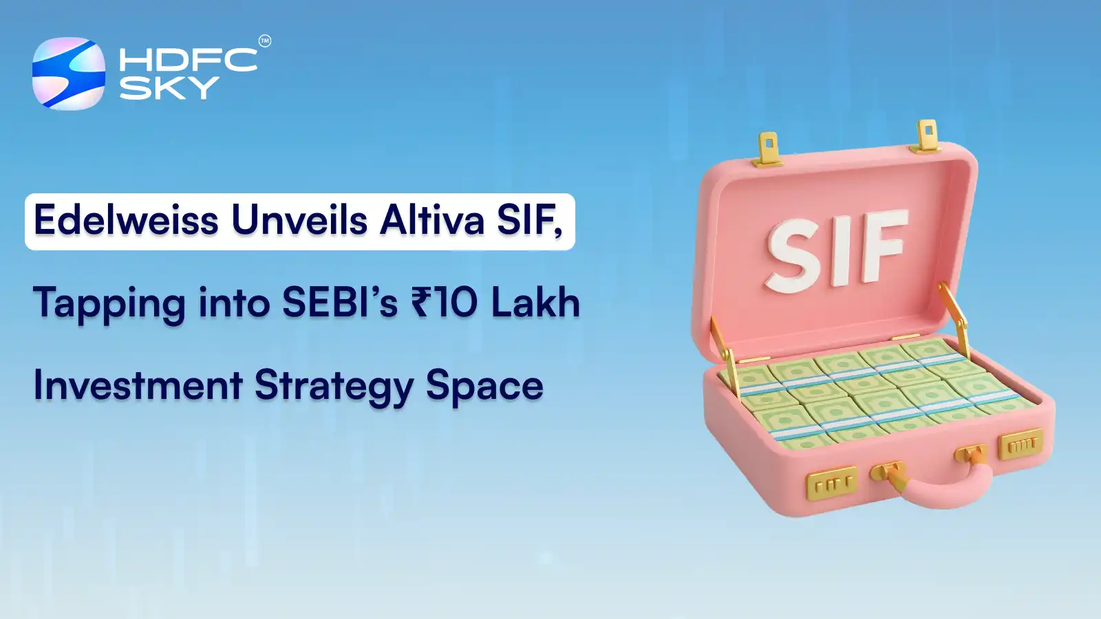 Edelweiss Unveils Altiva SIF, Tapping into SEBI’s ₹10 Lakh Investment Strategy Space