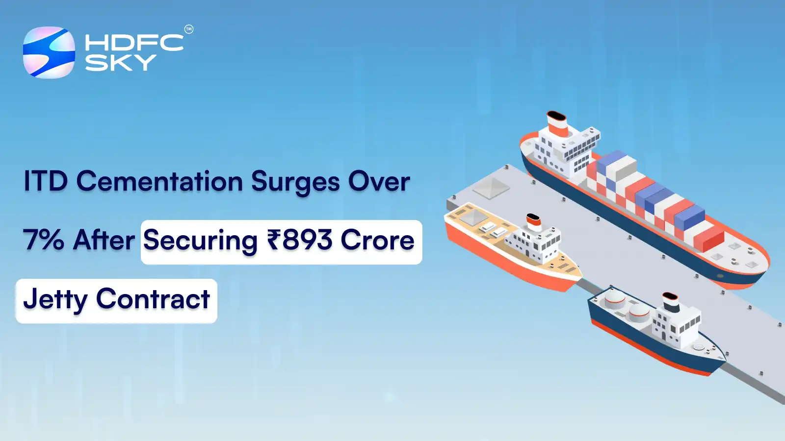 ITD Cementation Surges Over 7% After Securing ₹893 Crore Jetty Contract