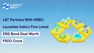 L&T Partners With HSBC: Launches India’s First Listed ESG Bond Deal Worth ₹500 Crore