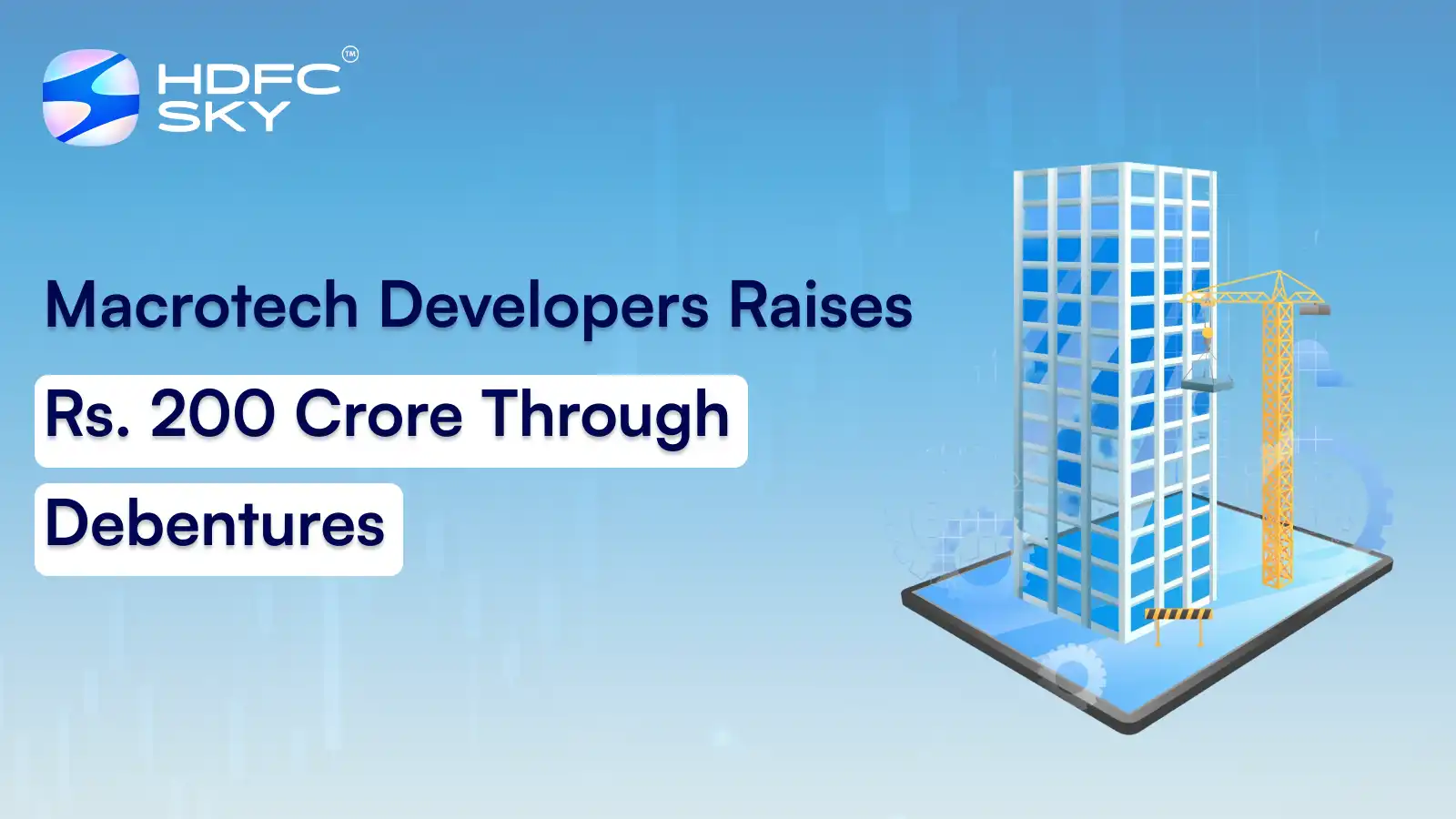 Macrotech Developers Raises Rs. 200 Crore Through Debentures