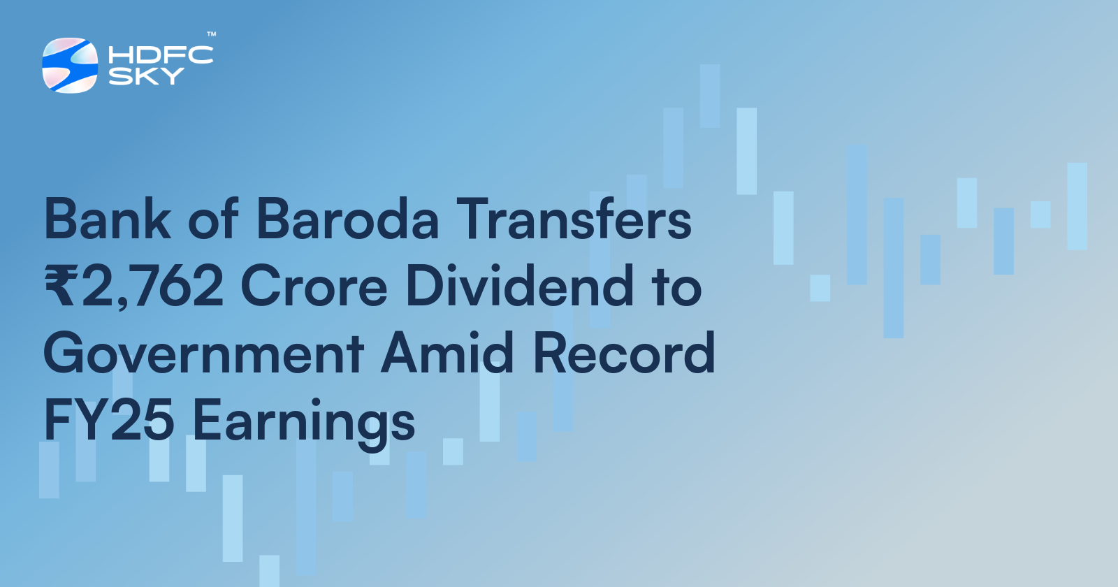 Bank of Baroda Transfers ₹2,762 Crore Dividend to Government Amid Record FY25 Earnings