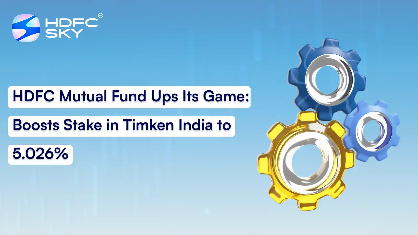 HDFC Mutual Fund Ups Its Game: Boosts Stake In Timken India To 5.026%
