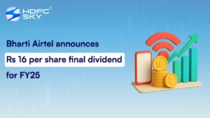 Bharti Airtel Announces Rs 16 per Share Final Dividend for FY25