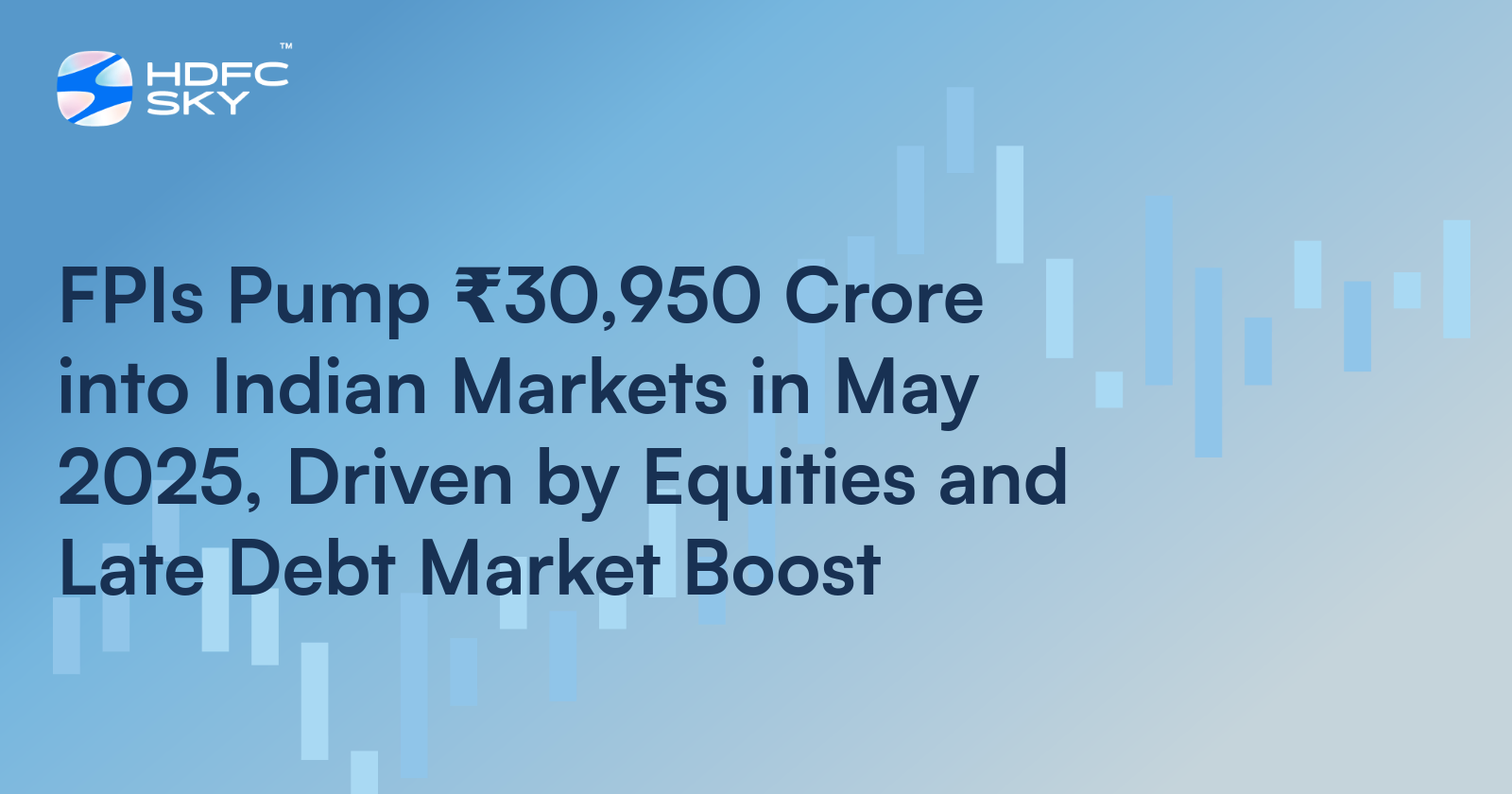 FPIs Pump ₹30,950 Crore into Indian Markets in May 2025, Driven by Equities and Late Debt Market Boost