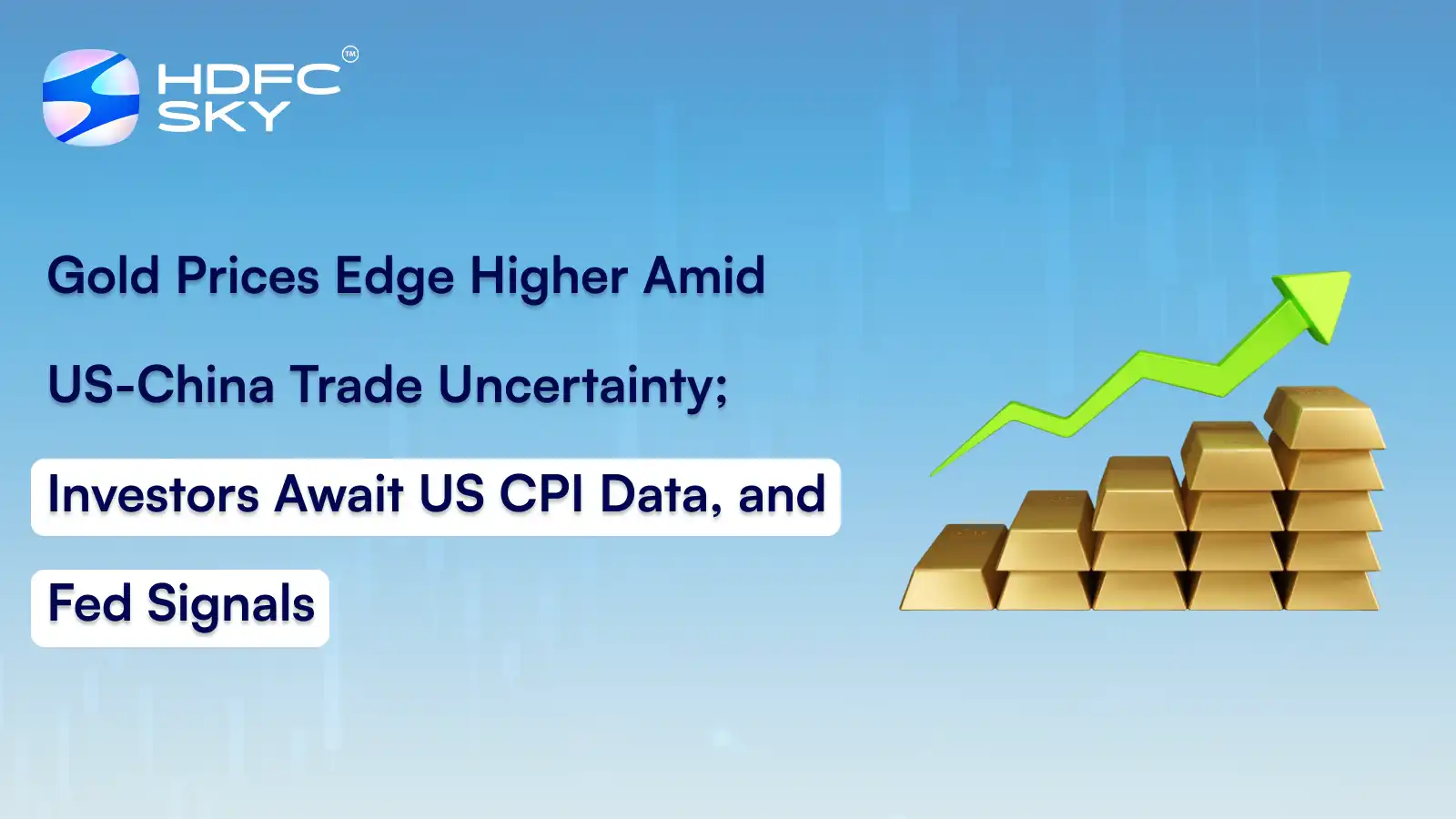 Gold Prices Edge Higher Amid US-China Trade Uncertainty; Investors Await US CPI Data, And Fed Signals