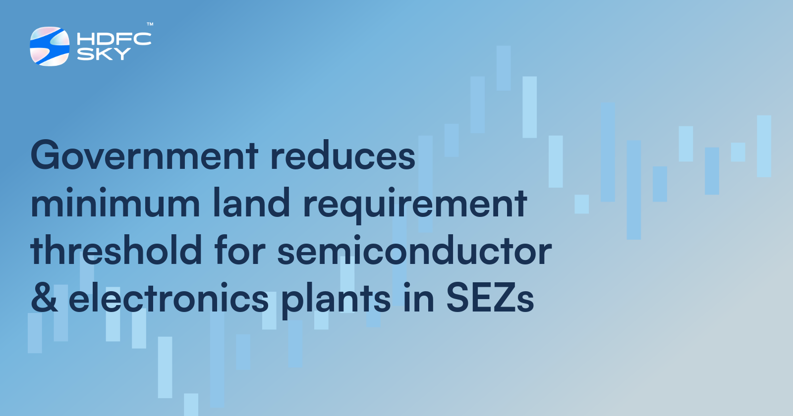 Government Reduces Minimum Land Requirement Threshold For Semiconductor & Electronics Plants In SEZs
