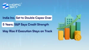 India Inc. Set to Double Capex Over 5 Years; S&P Says Credit Strength May Rise If Execution Stays On Track