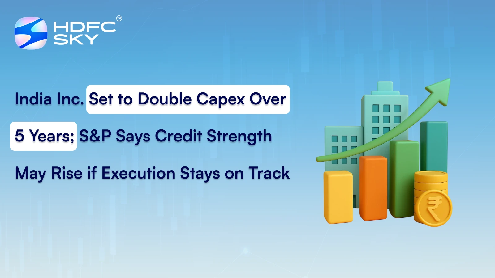 India Inc. Set to Double Capex Over 5 Years; S&P Says Credit Strength May Rise If Execution Stays On Track