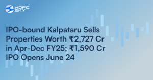 IPO-bound Kalpataru Sells Properties Worth ₹2,727 Cr in Apr-Dec FY25; ₹1,590 Cr IPO Opens June 24