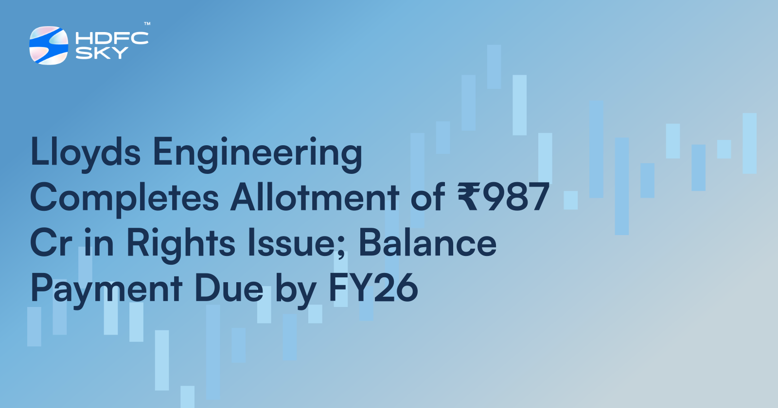 Lloyds Engineering Completes Allotment of ₹987 Cr In Rights Issue; Balance Payment Due by FY26